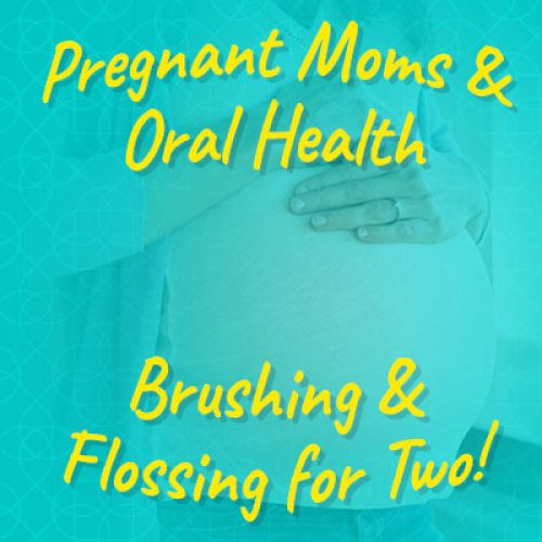 Pregnant Moms & Oral Health: Brushing & Flossing for Two (featured image)