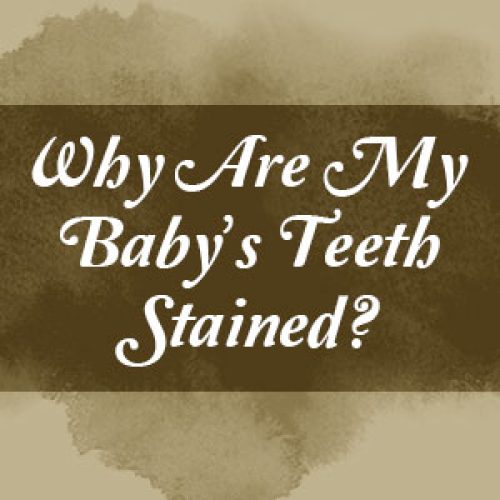 Why Are My Baby’s Teeth Stained? (featured image)